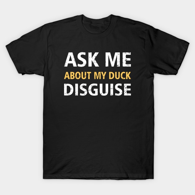 Animal House Ask Me About My Duck Disguise University Humor Vintage T-Shirt by The Dreamscape